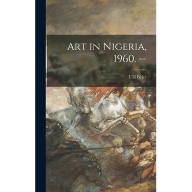 Art in Nigeria, 1960. --