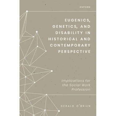 Eugenics, Genetics, and Disability in Historical and Contemporary Perspective: Implications for the Social Work Profession