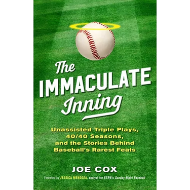 The Immaculate Inning: Unassisted Triple Plays, 40/40 Seasons, and the Stories Behind Baseball's Rarest Feats
