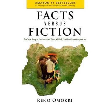 Facts Versus Fiction: The True Story of the Jonathan Years, Chibok, 2015 and the Conspiracies