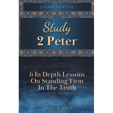 Study 2 Peter: 6 In Depth Lessons On Standing Firm In The Truth