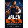 Jalen Brunson: The Underdog Leader Who Brought New York Back to Glory