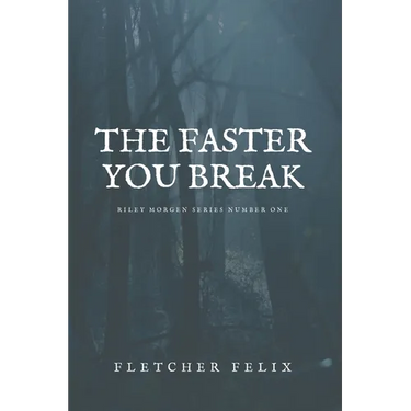 The Faster You Break: Riley Morgen Series Number One