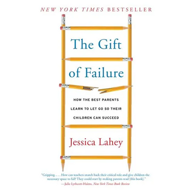 The Gift of Failure: How the Best Parents Learn to Let Go So Their Children Can Succeed