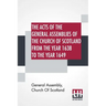 The Acts Of The General Assemblies Of The Church Of Scotland From The Year 1638 To The Year 1649: Inclusive. To Which Are Now Added The Index Of The U