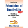 Happy Marriage Principles of Family Life Which Save Your Marriage Before It Starts: (how to Improve Your Marriage and Avoid an Emotionally Destructive