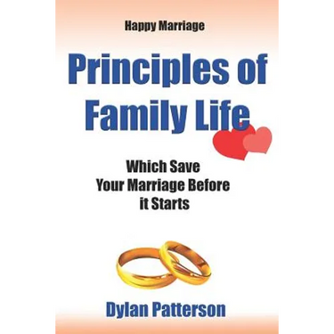 Happy Marriage Principles of Family Life Which Save Your Marriage Before It Starts: (how to Improve Your Marriage and Avoid an Emotionally Destructive