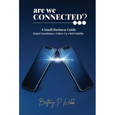 Are We Connected? A Small Business Guide to Digital Foundations, Follow-Up, and ROI Visibility