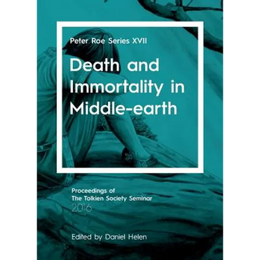 Death and Immortality in Middle-earth: Peter Roe Series XVII