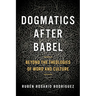 Dogmatics After Babel: Beyond the Theologies of Word and Culture