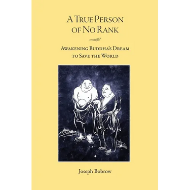 A True Person of No Rank: Awakening Buddha's Dream to Save the World