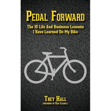 Pedal Forward: The 10 Life and Business Lessons I Have Learned on My Bike