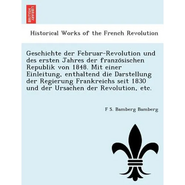Geschichte der Februar-Revolution und des ersten Jahres der französischen Republik von 1848. Mit einer Einleitung, enthaltend die Darstellung de