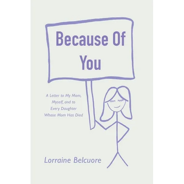 Because of You: A Letter to My Mom, Myself, and to Every Daughter Whose Mom Has Died