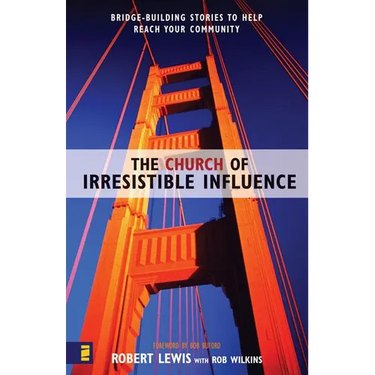 The Church of Irresistible Influence: Bridge-Building Stories to Help Reach Your Community