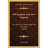Old England And New England: In A Series Of Views Taken On The Spot (1853)