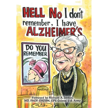 Hell No I Don't Remember, I Have Alzheimer's!: Navigating the Alzheimer's journey
