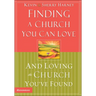 The Finding a Church You Can Love and Loving the Church You've Found: How to Find Your Best Fit