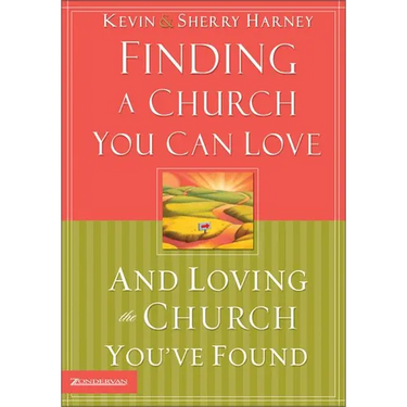 The Finding a Church You Can Love and Loving the Church You've Found: How to Find Your Best Fit