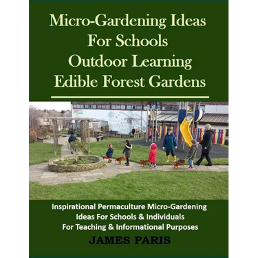 Micro-Gardening Ideas For Schools. Outdoor Learning & Edible Forest Gardens: Inspirational Permaculture Micro-Gardening ideas for Schools & Individual