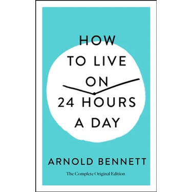How to Live on 24 Hours a Day: The Complete Original Edition