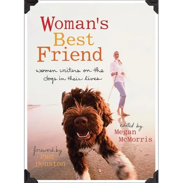 Woman's Best Friend: Women Writers on the Dogs in Their Lives