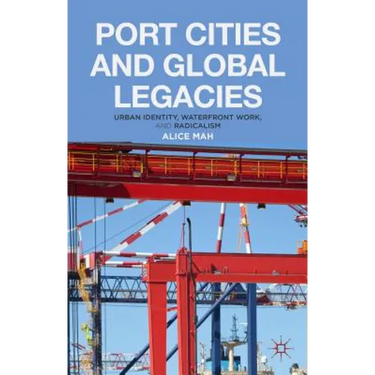 Port Cities and Global Legacies: Urban Identity, Waterfront Work, and Radicalism