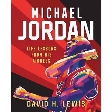 Michael Jordan: Life Lessons from His Airness