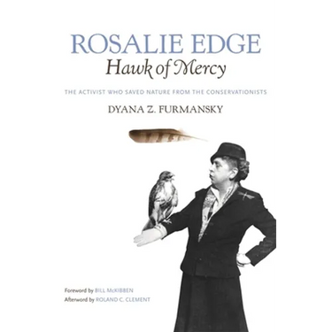 Rosalie Edge, Hawk of Mercy: The Activist Who Saved Nature from the Conservationists