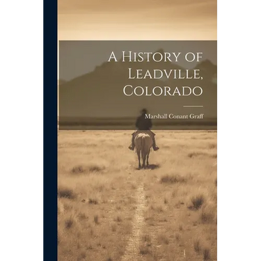 A History of Leadville, Colorado