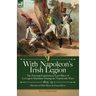 With Napoleon's Irish Legion: the Personal Experiences of an Officer of La Legion Irlandaise During the Napoleonic Wars, 1803- 15-Memoirs of Miles Byr