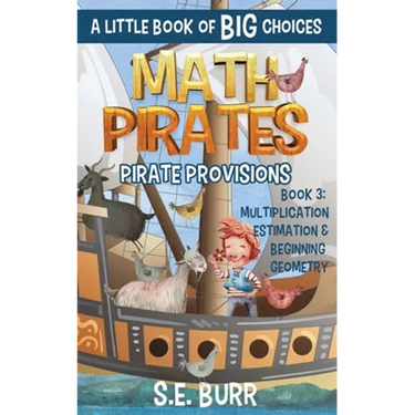 Pirate Provisions: Multiplication, Estimation, and Beginning Geometry: A Little Book of BIG Choices