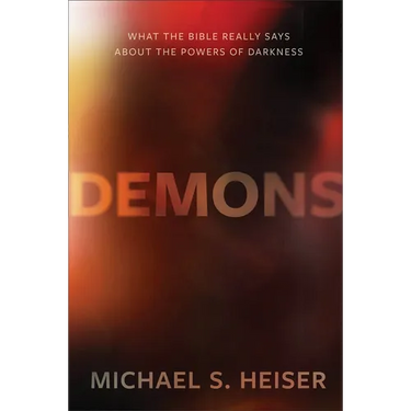 Demons: What the Bible Really Says about the Powers of Darkness