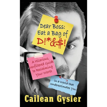 Dear Boss, Eat A Bag of D!*&$: A Hilarious, Unfiltered Guide to Reclaiming Your Worth in a World that Underestimates You