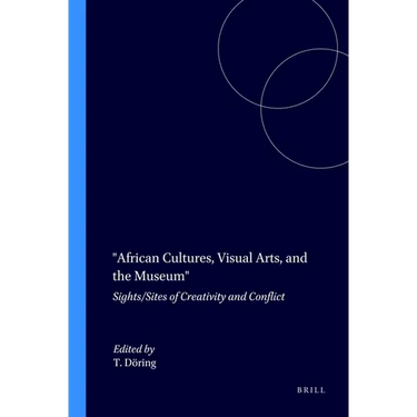 African Cultures, Visual Arts, and the Museum: Sights/Sites of Creativity and Conflict
