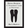 Dental Delirium: A "Humorous" Look at Dentistry
