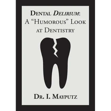Dental Delirium: A "Humorous" Look at Dentistry