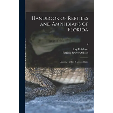 Handbook of Reptiles and Amphibians of Florida: Lizards, Turtles, & Crocodilians; 2