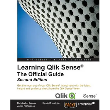 Learning Qlik Sense The Official Guide - Second Edition: The Official Guide Second Edition: Get the most out of your Qlik Sense investment with the la
