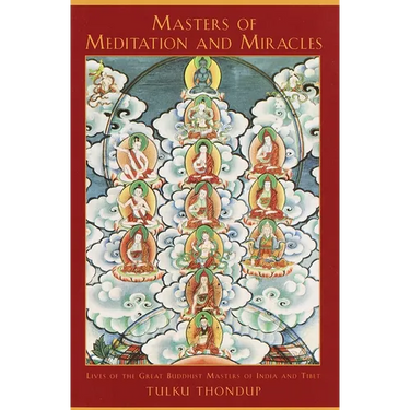 Masters of Meditation and Miracles: Lives of the Great Buddhist Masters of India and Tibet