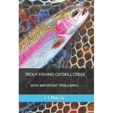 Trout Fishing Catskill Creek: With Important Tributaries