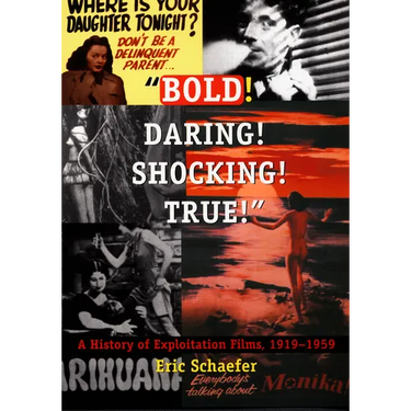 Bold! Daring! Shocking! True!: A History of Exploitation Films, 1919-1959
