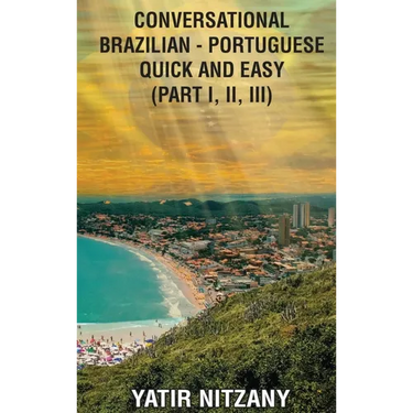 Conversational Brazilian Portuguese Quick and Easy: Part 1, 2, and 3