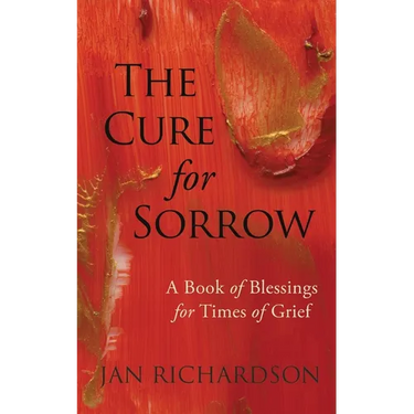 The Cure for Sorrow: A Book of Blessings for Times of Grief