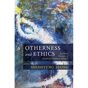 Otherness and Ethics: An Ethical Discourse of Levinas and Confucius (Kongzi)