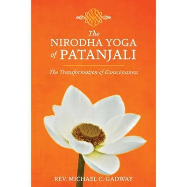 The Nirodha Yoga of Patanjali: The Transformation of Consciousness