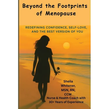 Beyond the Footprints of Menopause: Redefining Confidence, Self-love, And The Best Version of You