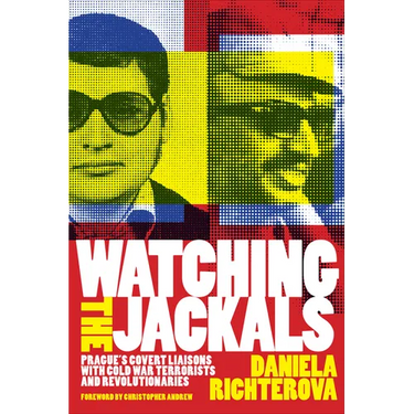 Watching the Jackals: Prague's Covert Liaisons with Cold War Terrorists and Revolutionaries