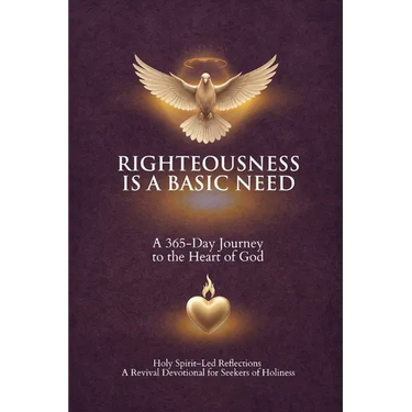 Righteousness Is A Basic Need: A 365-Day Journey to the Heart of God
