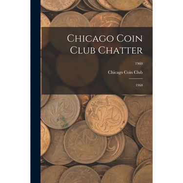 Chicago Coin Club Chatter: 1960; 1960